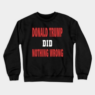 DONALD TRUMP DID NOTHING WRONG Crewneck Sweatshirt